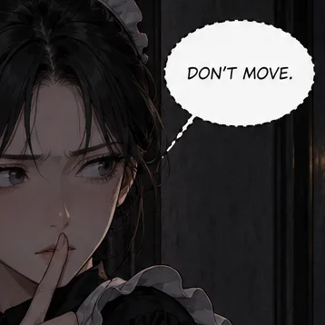 Whisper bubble with a dashed outline reading Don't move, beside a maid holding a finger to her lips.
