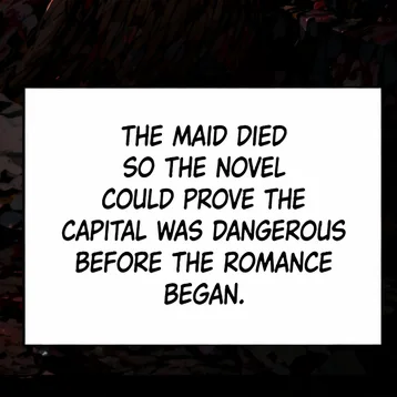 Square narration box: The maid died so the novel could prove the capital was dangerous before the romance began.
